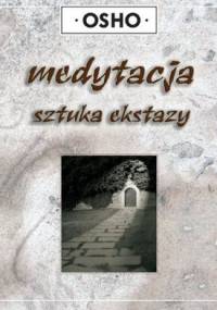 Medytacja. Sztuka ekstazy - Osho