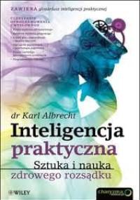 Inteligencja praktyczna. Sztuka i nauka zdrowego rozsądku - Karl Albrecht