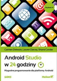 Android Studio w 24 godziny. Wygodne programowanie dla platformy Android. Wydanie IV