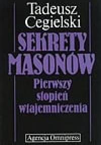 Sekrety masonów: pierwszy stopień wtajemniczenia - Tadeusz Cegielski