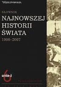 Słownik najnowszej historii świata 1900-2007. Tom 6: unia-ż - Jan Palmowski