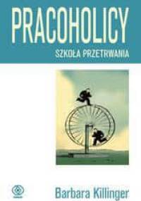 Pracoholicy. Szkoła przetrwania - Barbara Killinger