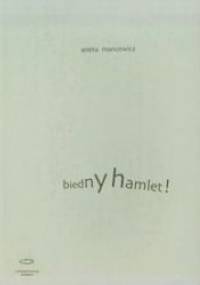 Biedny Hamlet! Dekonstrukcje 'Hamleta' i Hamleta w dramacie współczesnym - Aneta Mancewicz