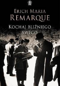 Kochaj bliźniego swego - Erich Maria Remarque