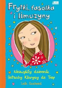 Frytki, fasolka i limuzyny. Niezwykły dziennik Betsaby Klarysy de Trop - Rasheed Leila
