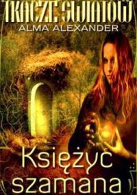 Księżyc szamana - Alma Alexander