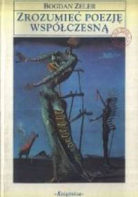 Zrozumieć poezję współczesną - Bogdan Zeler