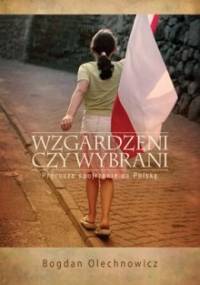 Wzgardzeni czy wybrani. Prorocze spojrzenie na Polskę - Bogdan Olechnowicz