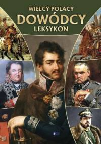 Wielcy Polacy. Dowódcy. Leksykon - praca zbiorowa