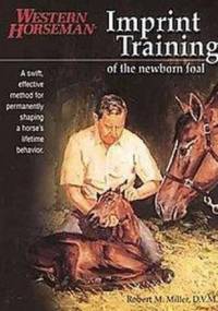 Imprint Training of the Newborn Foal - Robert M. Miller