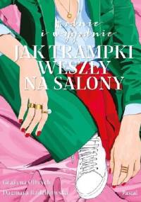 Modnie i wygodnie. Jak trampki weszły na salony - Grażyna Olbrych, Dagmara Radzikowska