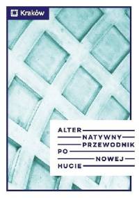 Alternatywny przewodnik po Nowej Hucie - Jarosław Klaś