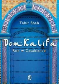 Dom Kalifa. Rok w Casablance - Tahir Shah