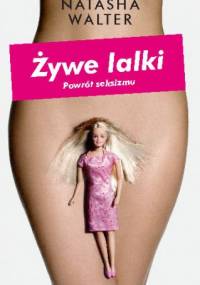 Żywe lalki. Powrót seksizmu - Natasha Walter
