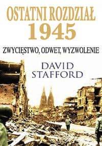 Ostatni Rozdział 1945. Zwycięstwo, odwet, wyzwolenie - David Stafford