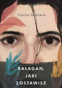 Bałagan, jaki zostawisz - Carlos Montero