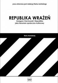 Republika Wrażeń: Grzegorz Ciechowski i Republika jako fenomen społeczno-kulturowy. - Jacek Jeziński