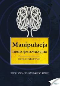 Manipulacja neuroperswazyjna - Jacek Ponikiewski