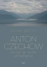 Anton Czechow. Droga na wyspę katorżników - Leonid Bieżyn