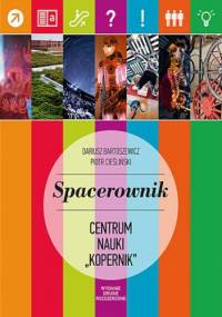 Spacerownik po Centrum Nauki Kopernik - Dariusz Bartoszewicz, Piotr Cieśliński