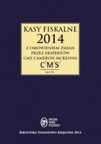 Kasy fiskalne 2014 z omówieniem ekspertów CMS Cameron McKenna - kancelarii CMS cameron McKenna eksperci