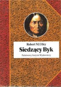 Siedzący Byk. Włócznia i tarcza - Robert M. Utley