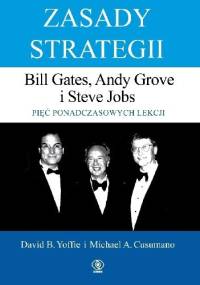 Zasady strategii. Bill Gates, Andy Grove i Steve Jobs. Pięć ponadczasowych lekcji. - David B. Yoffie, Michael A. Cusumano