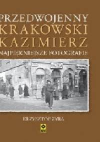 Przedwojenny Krakowski Kazimierz. Najpiękniejsze fotografie - Krzysztof Żyra