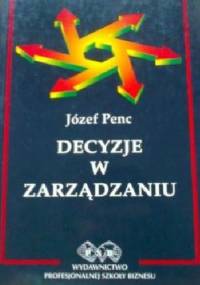Decyzje w zarządzaniu - Józef Penc