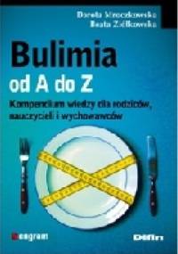 Bulimia od A do Z. Kompendium wiedzy dla rodziców, nauczycieli i wychowawców. - Dorota Mroczkowska, Beata Ziółkowska