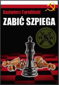Zabić SZPIEGA - Kazimierz Turaliński