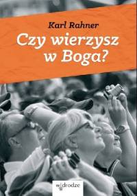 Czy wierzysz w Boga? - Karl Rahner