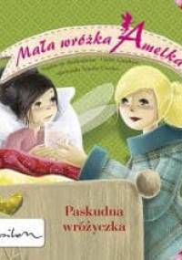 Mała wróżka Amelka. Paskudna wróżyczka - Sophie de Mullenheim, Claire Gaudriot