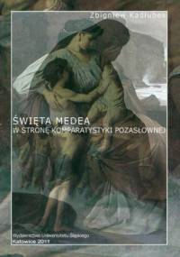 Święta Medea. W stronę komparatystyki pozasłownej. Wyd. 2 - Zbigniew Kadłubek