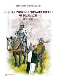 Wojska Zakonu Niemieckiego w Prusach 1230-1525 - Krzysztof Kwiatkowski