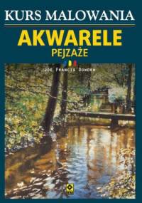 Kurs malowania. Akwarele. Pejzaże - Richard Bolton