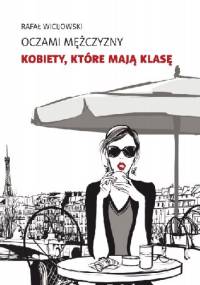 Oczami mężczyzny: kobiety, które mają klasę - Rafał Wicijowski