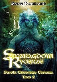 Szmaragdowi Rycerze: Smoki Czarnego Cesarza - Anne Robillard