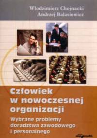Człowiek w nowoczesnej organizacji. Wybrane problemy doradztwa zawodowego i personalnego - Włodzimierz Chojnacki, Andrzej Balasiewicz