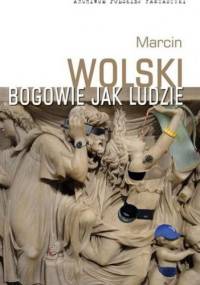 Bogowie jak ludzie - Marcin Wolski