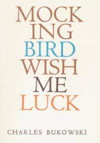 Mockingbird Wish Me Luck - Charles Bukowski