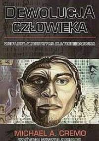 Dewolucja człowieka. Wedyjska alternatywa dla teorii Darwina - Michael A. Cremo