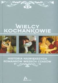Wielcy kochankowie. Historia największych romansów wszech czasów - Iwona Czarkowska