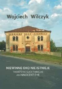 Niewinne oko nie istnieje. - Wojciech Wilczyk