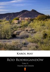 Ród Rodrigandów (Tom 11). Ród Rodrigandów. Traper Sępi Dziób - Karol May