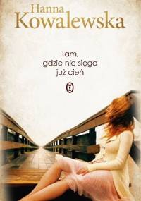 Tam, gdzie nie sięga już cień - Hanna Kowalewska
