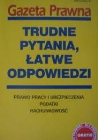 Trudne pytania, łatwe odpowiedzi. Prowa pracy i ubezpieczenia, podatki, rachunkowość - praca zbiorowa