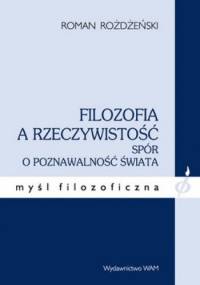 Filozofia a rzeczywistość. Spór o poznawalność świata - Roman Rożdżeński