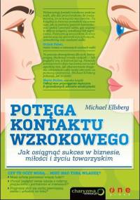 Potęga kontaktu wzrokowego. Jak osiągnąć sukces w biznesie, miłości i życiu towarzyskim - Michael Ellsberg