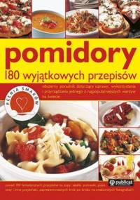 Pomidory. 180 wyjątkowych przepisów - praca zbiorowa